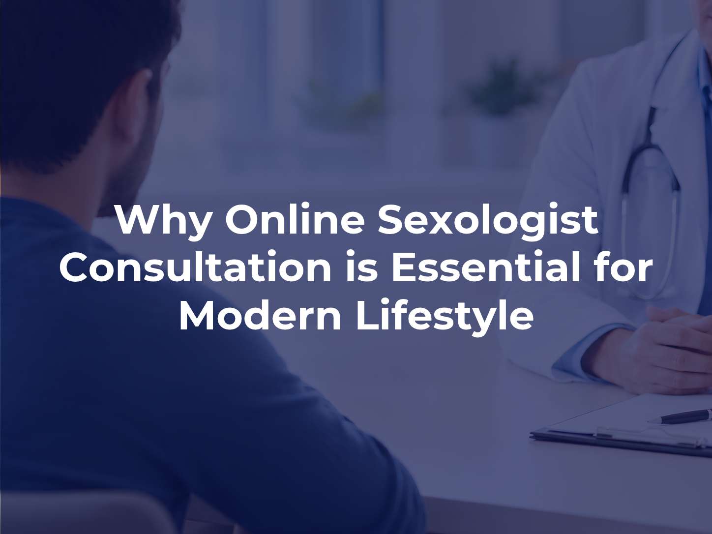 Why Online Sexologist Consultation is Essential for Modern Lifestyle